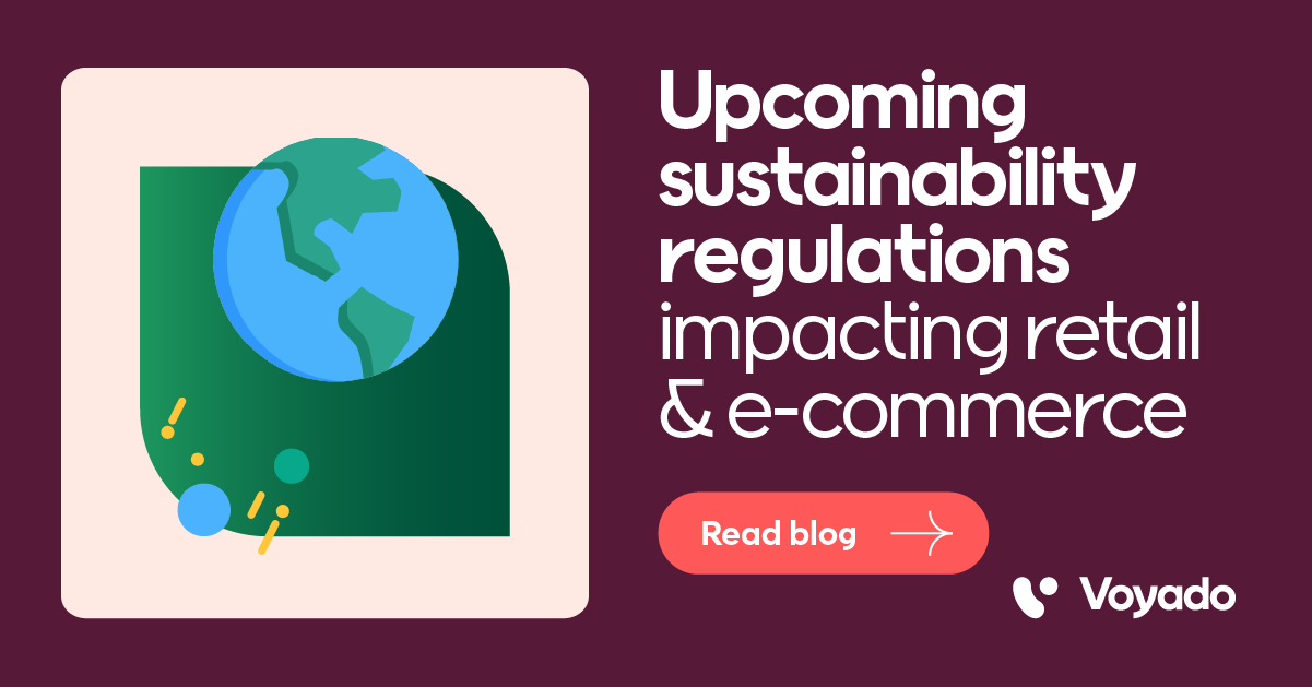 Upcoming sustainability regulations impacting retail & e-commerce - Voyado